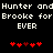 Pixelated text reads 'Hunter and Hunter and Brooke for Brooke for EVER' with red heart symbols below, on a black background.