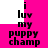 A static image with bold black text on a bright pink background, displaying the phrase "i luv my puppy champ" in two vertical
