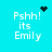 A cyan background displays four identical text blocks reading "Pssh! its Emily" with varying black pixel symbols above each block.