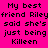 Pixelated text on bright pink background reads 'My best friend Riley said she's just being Killeen' in two identical