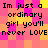 Pixelated text on a of pink and yellow squares reads "Im just a ordinary girl you'll never LOVE" in black font