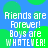 Blue background with green circular shapes and white pixelated text reading "Friends are Forever! Boys are WHATEVER!" in a