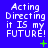 Blue background with white pixelated text reading "Acting Directing it IS my FUTURE!" and green plus or cross symbols in the bottom-right corner of each