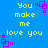 Blue background with yellow text reading 'You make me love you.' and purple square patterns in corners.