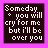 nine identical square with dark brown backgrounds and bright pink borders, each displaying the text "Someday you will cry for me but I'll be over you" in white pixelated font