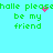 Green pixelated text on cyan background reads 'halle please be my friend' with pink pixel clusters above 'please' in two repeated sections.