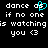 Black background with white pixelated text reading "dance as if no one is watching you <3" and a cyan heart symbol replacing the 's' in "as".