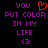 Pixelated text reads 'you put color in my life <3' with a red heart symbol replacing the word 'heart', all on black background.