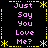Black background with yellow dashed border and star corners, pink text reading "Just Say You Love Me?" arranged in two vertical