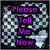 Pixelated text reads 'Please Tell Me Now' in purple letters on black rectangular backgrounds against a gray and white checkered pattern.
