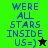 Four display pixelated text 'WERE ALL STARS INSIDE US =)' with star symbols on green, dark green, black, and light green backgrounds