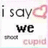 Pixelated text 'i say we' with a pink heart symbol and the word 'cupid' below, showing animation change in heart shape.
