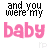 Animated contact sheet of 8 frames showing a text-based buddy icon with pink and black pixelated text "and you were my baby" and small heart symbols in various positions across the frames.
