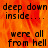 A static image with orange and red flame-like background displaying repeated text "deep down inside... were all from hell" in black pixelated font.