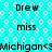 Cyan background with white circular patterns, black text repeating 'Drew', 'miss', and 'Michigan<3' in a