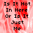 Pixelated text reads "Is It Hot In Here Or Is It Just Me" over a red and white blurred background with gray on right
