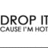 Static pixelated image with bold text 'DROP IT' above 'CAUSE I'M HOT' on white background.