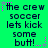 Green background with dark blue text reading 'the crew soccer lets kick some butt!' and pink star accents, displayed in a of repeated identical