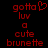 Red pixelated text on black background reads 'gotta luv a cute brunette' with a heart symbol replacing 'love' in the left frame.