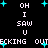 Black background with white pixelated text reading "OH I SAW U CHECKING OUT" and scattered cyan plus signs, with partial text visible at the bottom.