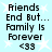 Light blue background with white starbursts, black pixelated text reading 'Friends End But... Family Is Forever <33' in two identical vertical