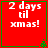 Red square with green border displaying '2 days til xmas!' text and small green tree icon in bottom-right corner.