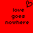 Red background with black pixelated text reading 'love goes nowhere' and a heart symbol above the left side of the text.