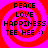 Four identical pixelated display red spiral patterns with black text reading PEACE LOVE HAPPINESS TEE HEE :) on a pink background