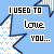 Blue star-shaped icon with black outline and white dots, displaying text "I USED TO LOVE YOU..." in pixelated font over light blue background.