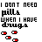 Pixel art icon with text "I DON'T NEED pills WHEN I HAVE drugs" and pill-shaped symbols, showing animation changes in red text color and small plus signs.