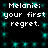 Pixelated text repeats 'Melanie: your first regret.' across a dark background with cyan square accents.