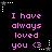 Pixelated text reads "I have always loved you <3" in pink on black, surrounded by white and gray star-shaped corner decorations.
