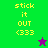 Pixelated yellow text 'stick it OUT <333' on green and purple backgrounds with a small star icon.