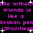 Pixelated text in bright pink on black background with white sparkles, repeating 'Life without friends is like a broken pen' and '(3Pointless)' multiple times.