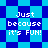 Pixelated text 'Just because it's FUN!' appears on a blue and cyan checkered background with diamond-shaped patterns.