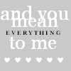 Gray background with white text reading 'and you mean everything to me' and six white pixelated hearts below.