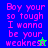 Pixelated text reads 'Boy your so tough I wanna be your weakness' across four colored with small star symbols replacing letters in the word 'weakness'
