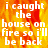 Pixelated text reads 'i caught the house on fire so i'll be back' over a fiery orange-yellow background with visible pixelation and partial gray area.