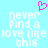 A static pixel art image with a light blue background, white text reading 'never find a love like this', and a pink heart symbol above the text.