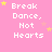 Pink background with repeated white text 'Break Dance, Not Hearts' and yellow stars in a