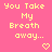Yellow pixelated text "You Take My Breath away..." on pink background with heart and arrow symbols, some frames showing different symbol positions.