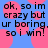 Blue background with pink circular shapes and black pixelated text reading "ok, so im crazy but ur boring. so i win!" repeated twice.