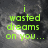 Green pixelated text reads "i wasted dreams on you..." against a dark gray and black gradient background with a bright white light effect.