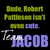Black background with yellow and purple text reading "Dude, Robert Pattinson isn't even cute." and "Team JACOB" in pixelated font.