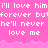 Pixelated text repeats 'I'll love him I'll love him forever but' and 'he'll never he'll never love me' on a pink background with gray border.