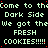Static digital text image with repeated phrases in green and red pixelated font on black background, featuring 'Come to the Dark Side' and 'We got the FRESH COOKIES!!!!' lines.