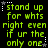 Green pixelated text on black background with white star and dot patterns, displaying 'stand up for whts right even if ur the only one' in multiple repeated sections.