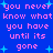 Blue background with pink pixelated text repeating 'you never know what you have until its gone' and light blue star shapes scattered throughout.