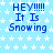 Light blue background with white star pattern, repeated text "HEY!!!!! It Is Snowing" in dark blue pixelated font across the