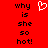 Red background with black text reading 'why is she so hot!' on both sides of a white pixelated heart symbol.